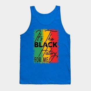 IT'S THE BLACK HISTORY FOR ME Tank Top